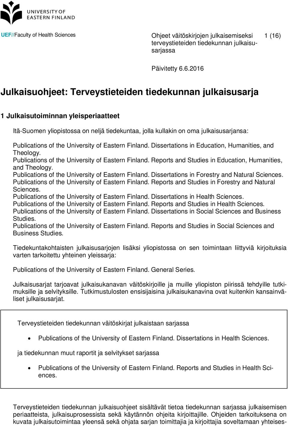 Reports and Studies in Education, Humanities, and Theology. Publications of the University of Eastern Finland. Dissertations in Forestry and Natural Sciences.