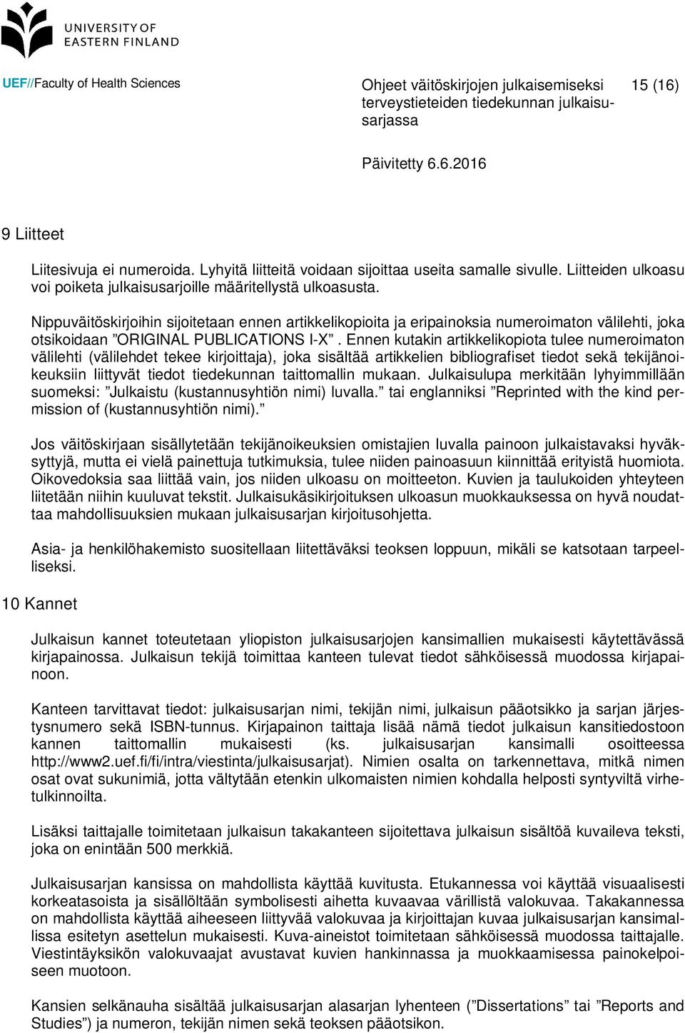 Ennen kutakin artikkelikopiota tulee numeroimaton välilehti (välilehdet tekee kirjoittaja), joka sisältää artikkelien bibliografiset tiedot sekä tekijänoikeuksiin liittyvät tiedot tiedekunnan
