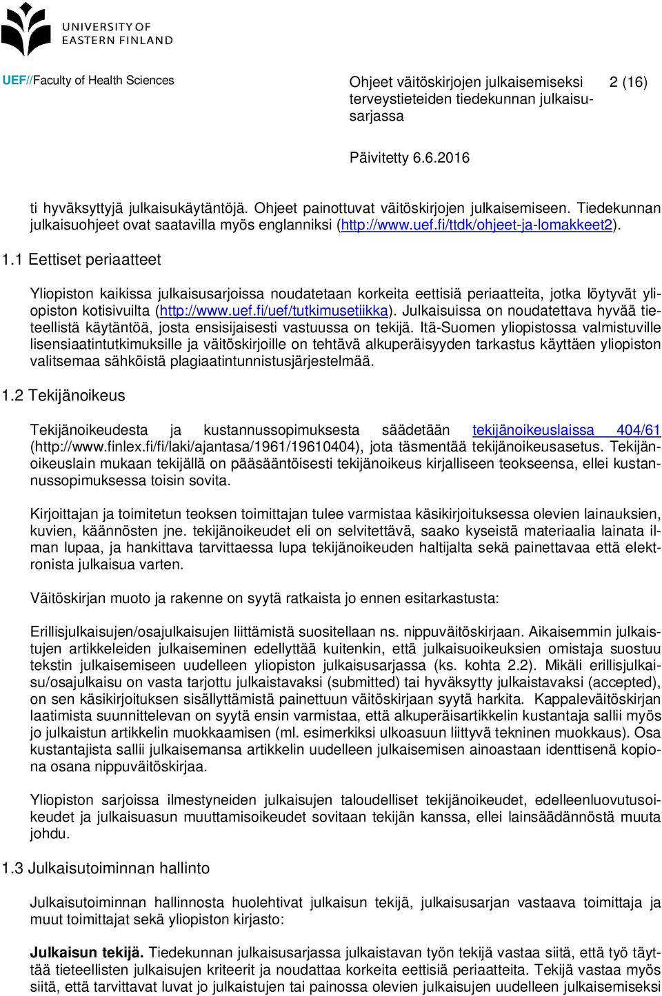 Julkaisuissa on noudatettava hyvää tieteellistä käytäntöä, josta ensisijaisesti vastuussa on tekijä.