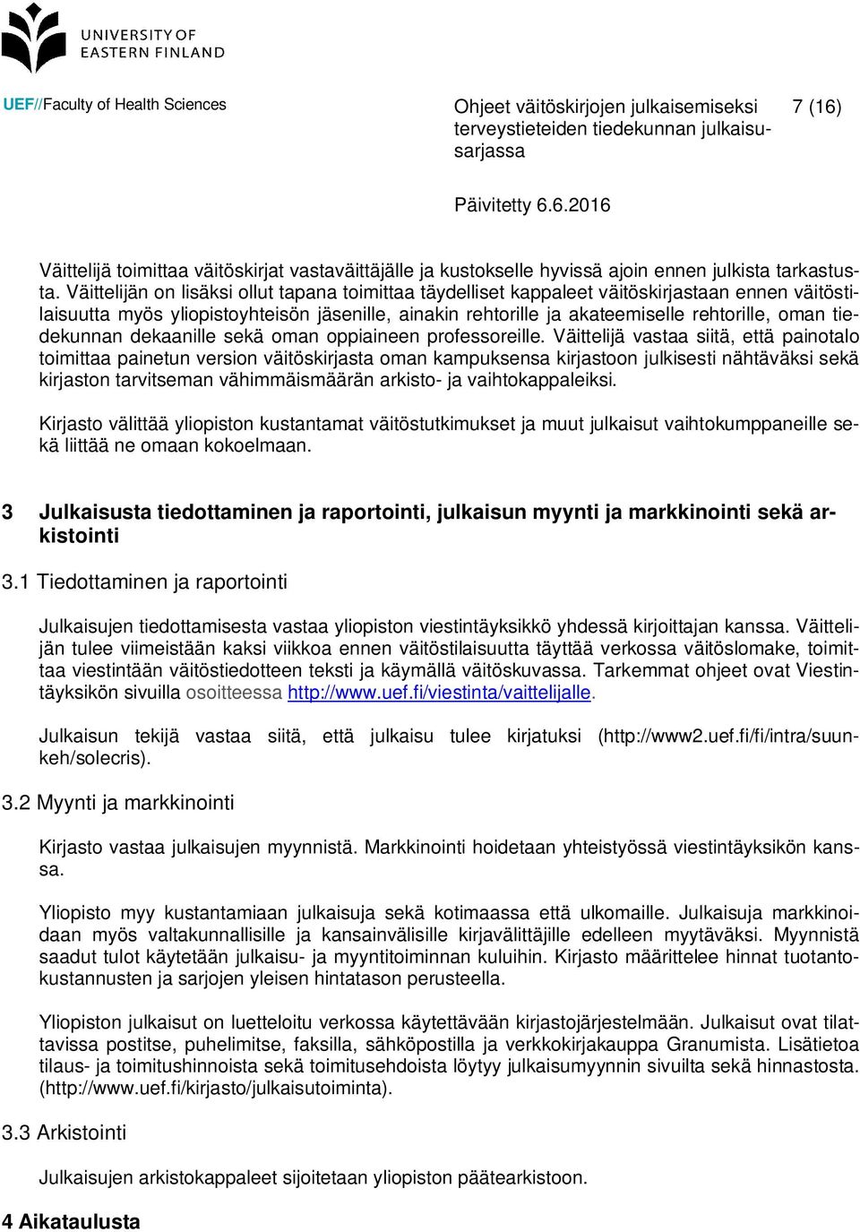tiedekunnan dekaanille sekä oman oppiaineen professoreille.
