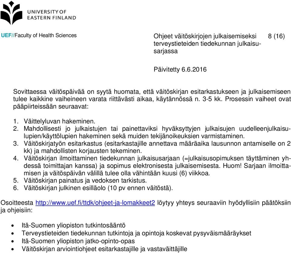 Mahdollisesti jo julkaistujen tai painettaviksi hyväksyttyjen julkaisujen uudelleenjulkaisulupien/käyttölupien hakeminen sekä muiden tekijänoikeuksien varmistaminen. 3.