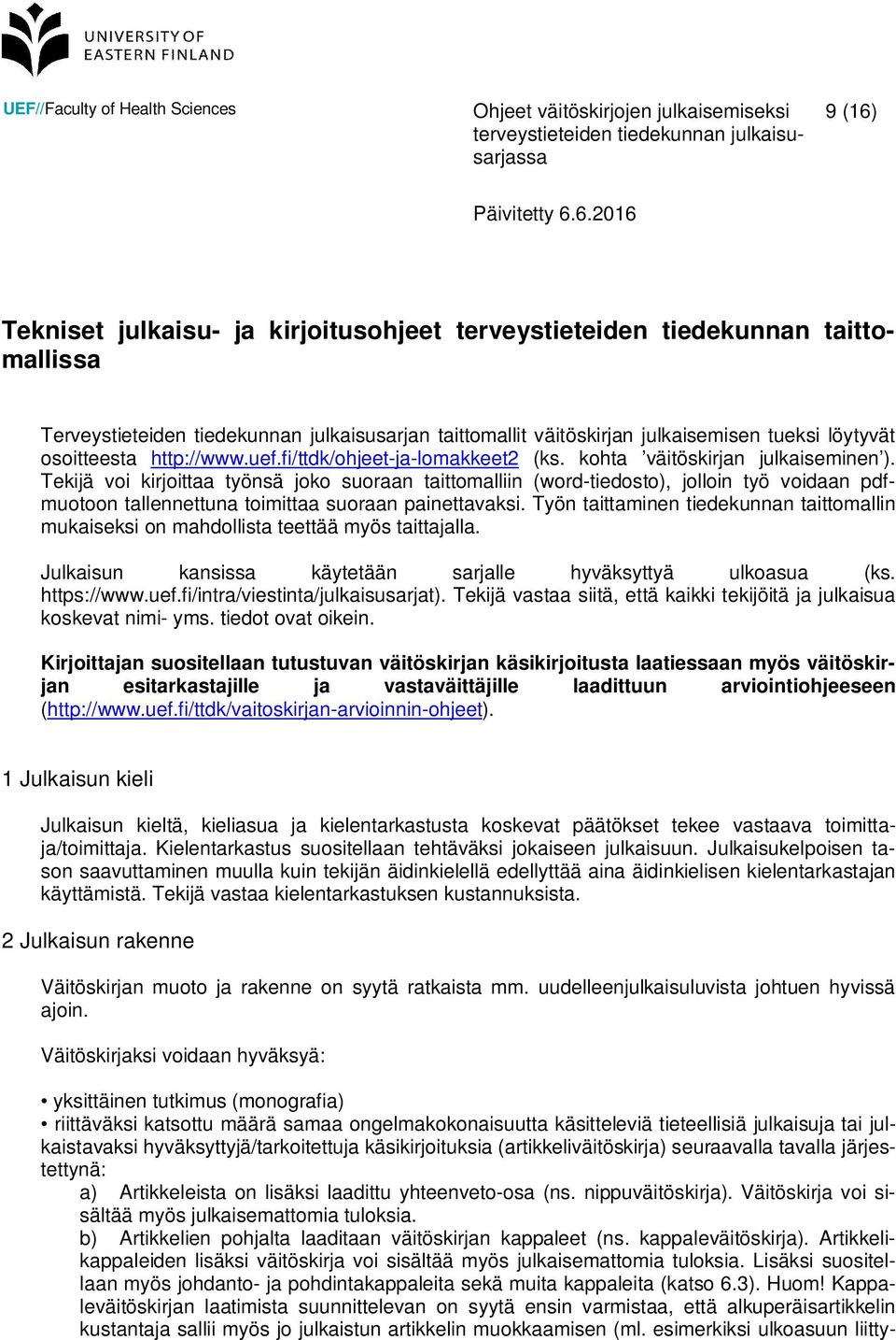 Tekijä voi kirjoittaa työnsä joko suoraan taittomalliin (word-tiedosto), jolloin työ voidaan pdfmuotoon tallennettuna toimittaa suoraan painettavaksi.