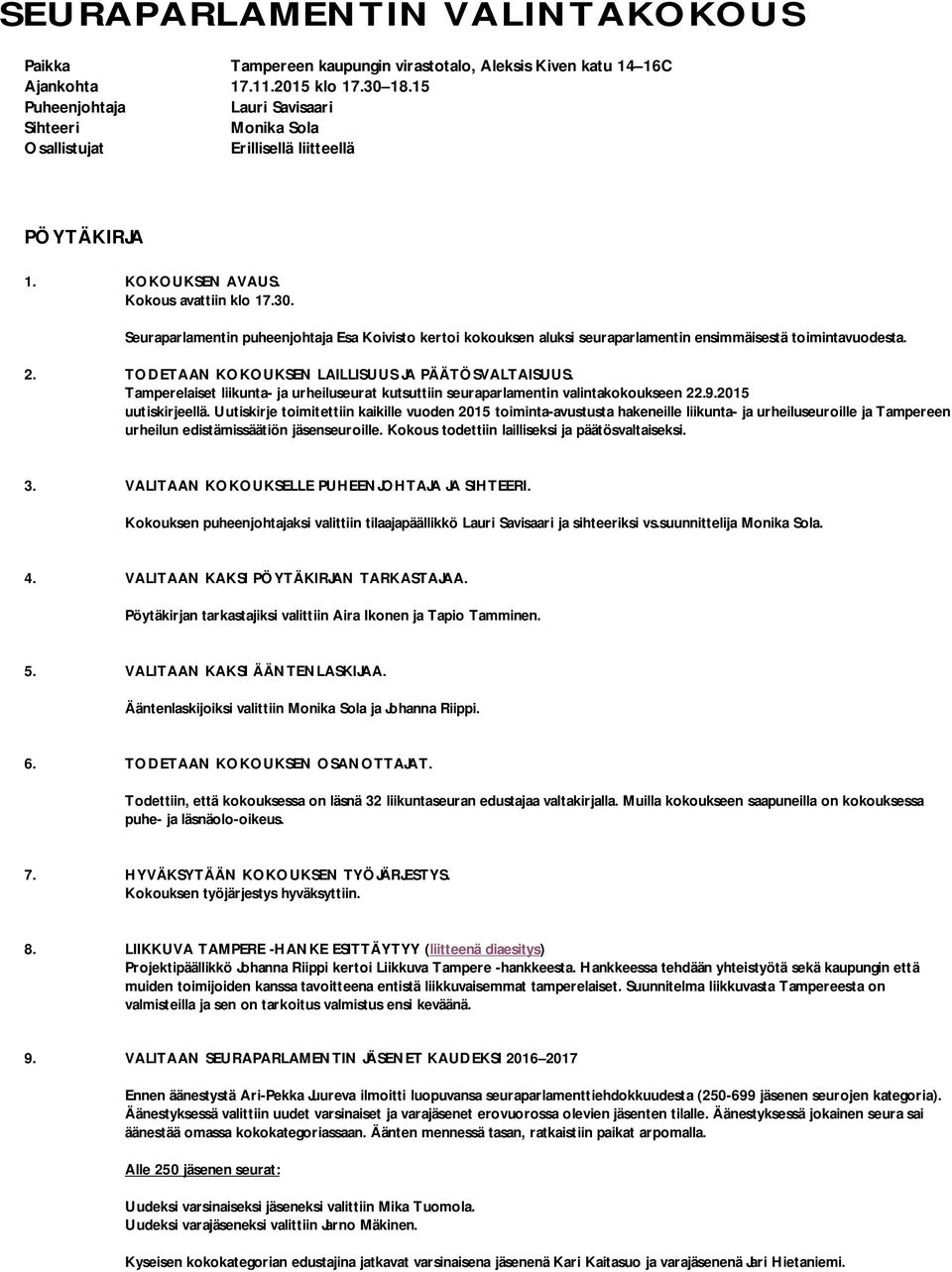 Seuraparlamentin puheenjohtaja Esa Koivisto kertoi kokouksen aluksi seuraparlamentin ensimmäisestä toimintavuodesta. 2. TODETAAN KOKOUKSEN LAILLISUUS JA PÄÄTÖSVALTAISUUS.