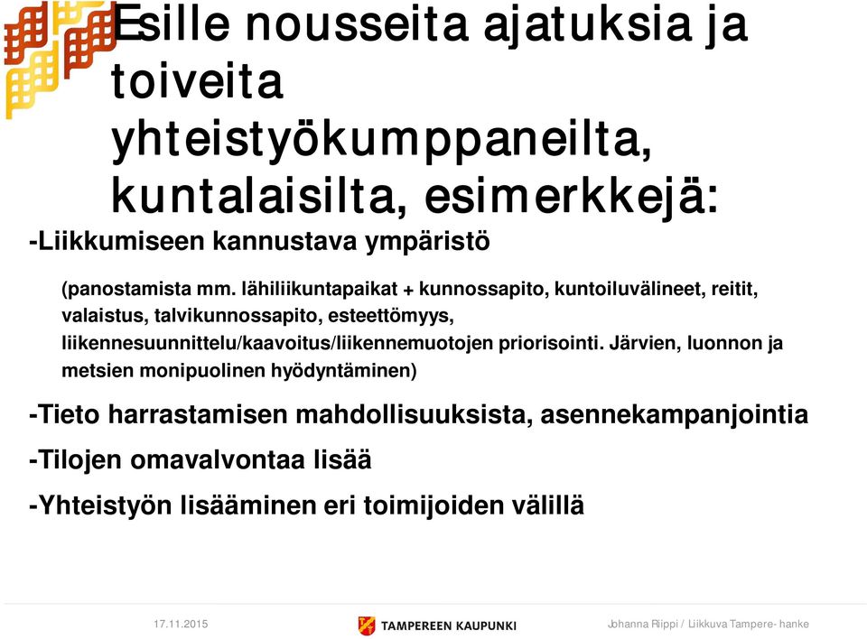 lähiliikuntapaikat + kunnossapito, kuntoiluvälineet, reitit, valaistus, talvikunnossapito, esteettömyys,