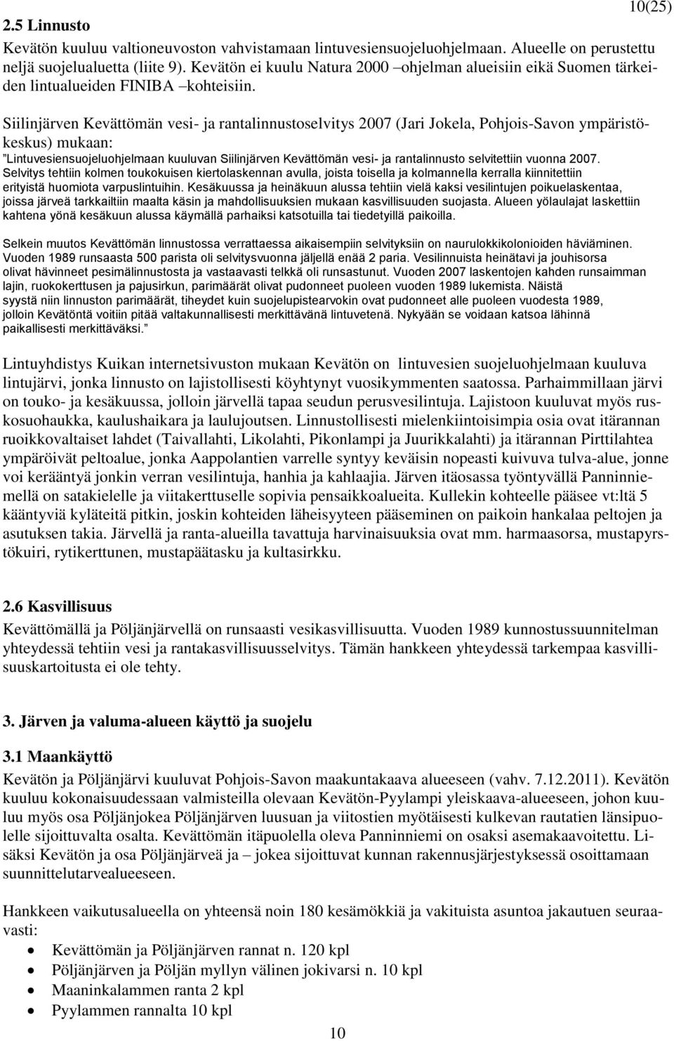 Siilinjärven Kevättömän vesi- ja rantalinnustoselvitys 2007 (Jari Jokela, Pohjois-Savon ympäristökeskus) mukaan: Lintuvesiensuojeluohjelmaan kuuluvan Siilinjärven Kevättömän vesi- ja rantalinnusto