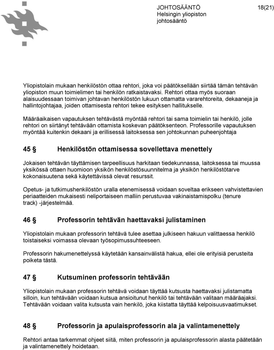 Määräaikaisen vapautuksen tehtävästä myöntää rehtori tai sama toimielin tai henkilö, jolle rehtori on siirtänyt tehtävään ottamista koskevan päätöksenteon.