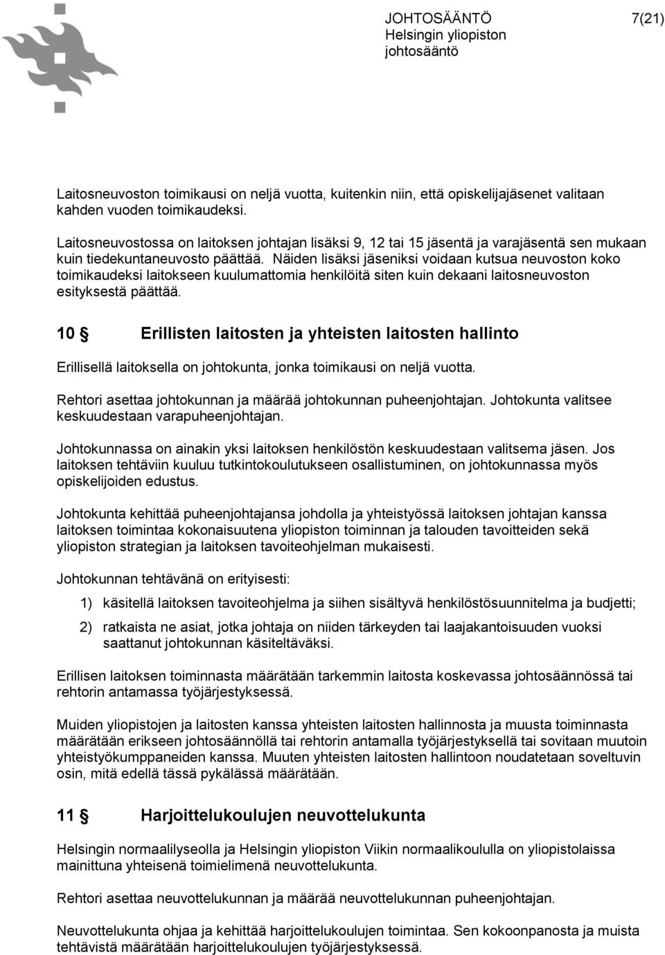 Näiden lisäksi jäseniksi voidaan kutsua neuvoston koko toimikaudeksi laitokseen kuulumattomia henkilöitä siten kuin dekaani laitosneuvoston esityksestä päättää.