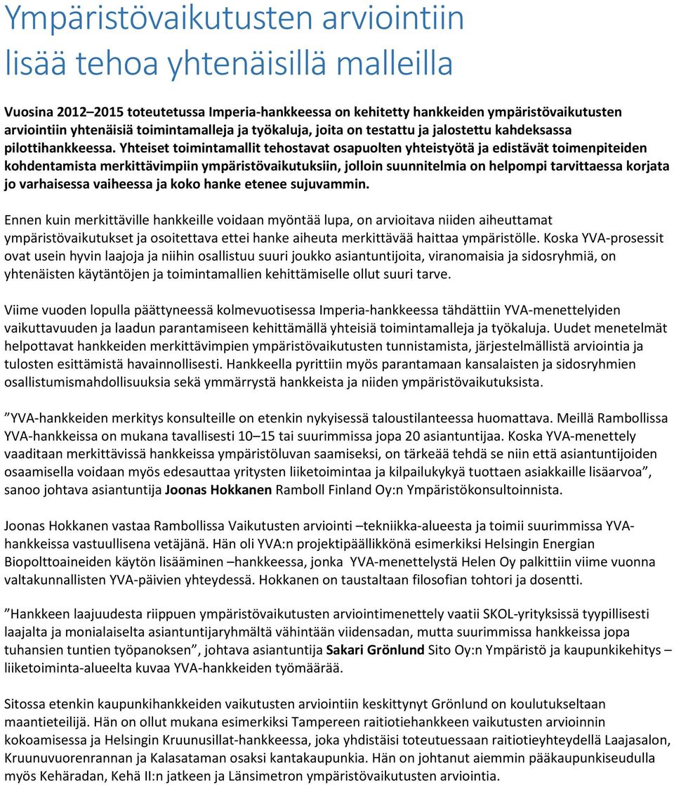 Yhteiset toimintamallit tehostavat osapuolten yhteistyötä ja edistävät toimenpiteiden kohdentamista merkittävimpiin ympäristövaikutuksiin, jolloin suunnitelmia on helpompi tarvittaessa korjata jo