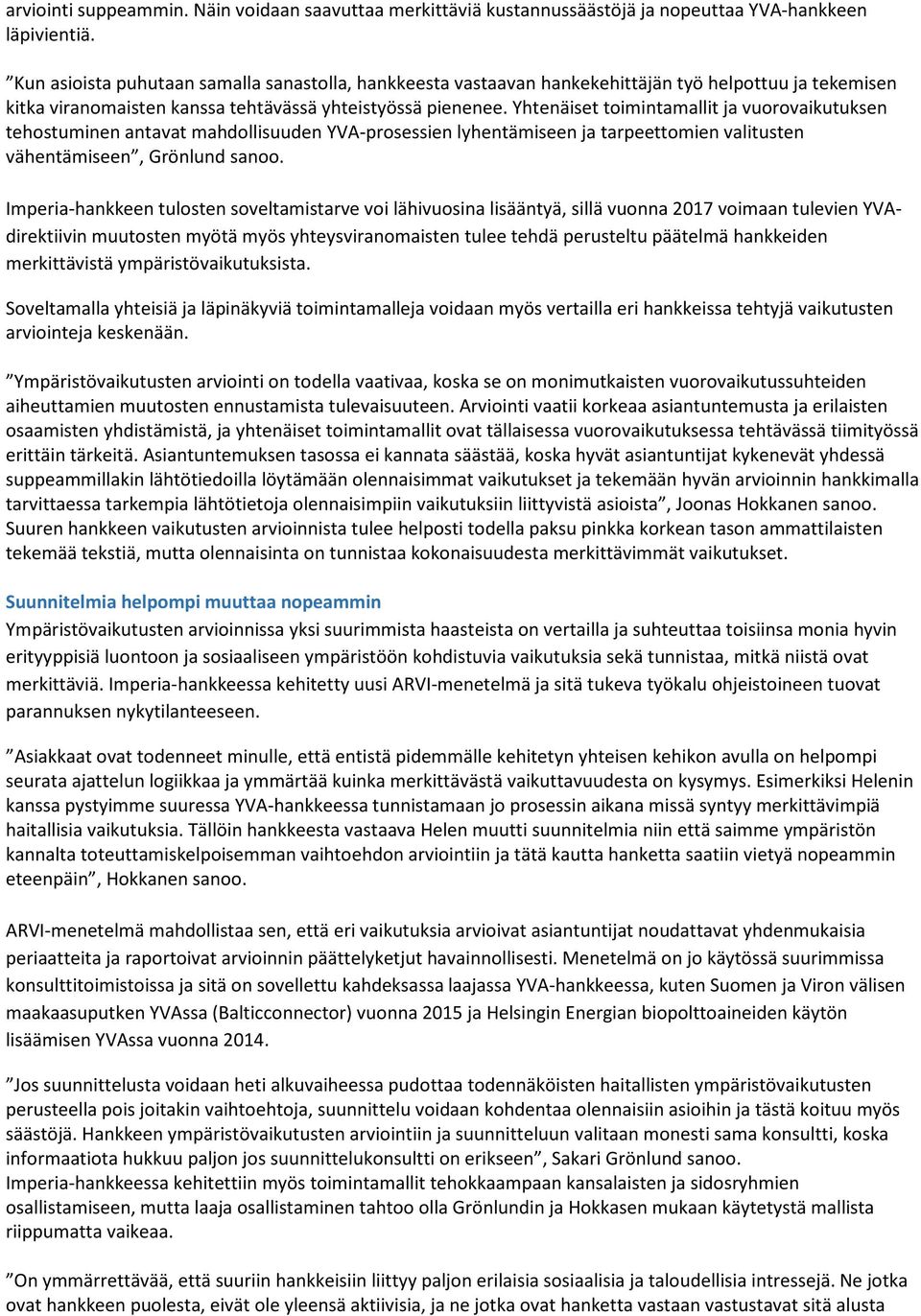 Yhtenäiset toimintamallit ja vuorovaikutuksen tehostuminen antavat mahdollisuuden YVA-prosessien lyhentämiseen ja tarpeettomien valitusten vähentämiseen, Grönlund sanoo.