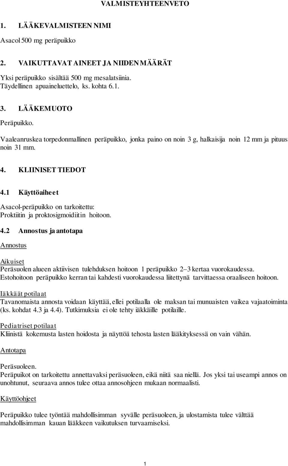 1 Käyttöaiheet Asacol-peräpuikko on tarkoitettu: Proktiitin ja proktosigmoidiitin hoitoon. 4.