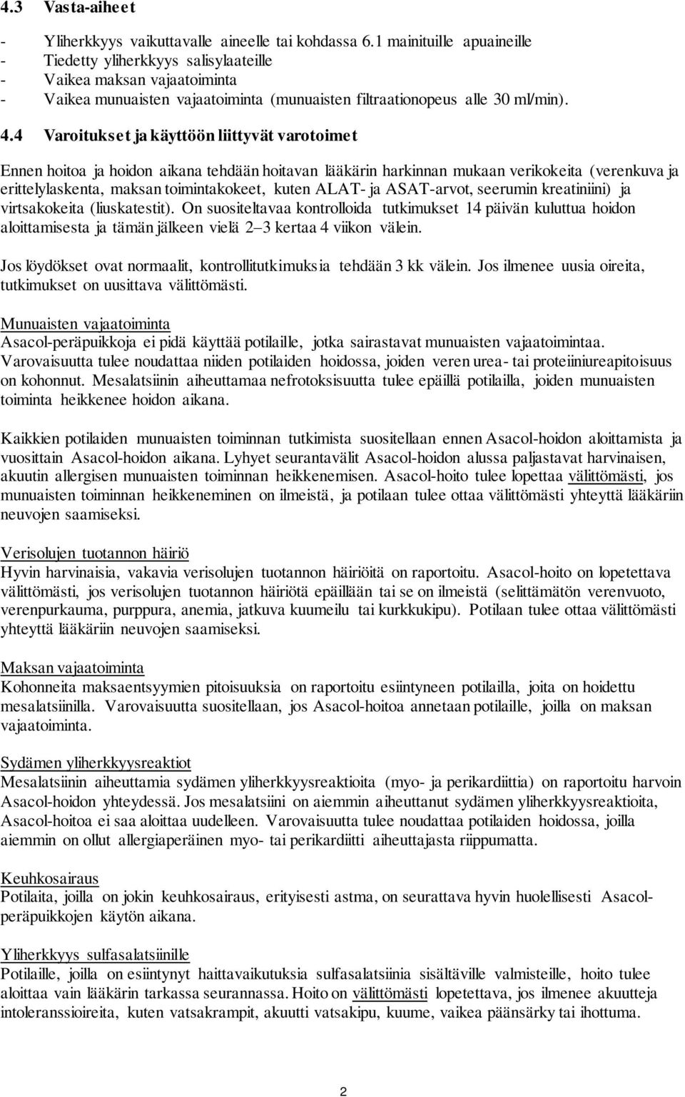 4 Varoitukset ja käyttöön liittyvät varotoimet Ennen hoitoa ja hoidon aikana tehdään hoitavan lääkärin harkinnan mukaan verikokeita (verenkuva ja erittelylaskenta, maksan toimintakokeet, kuten ALAT-