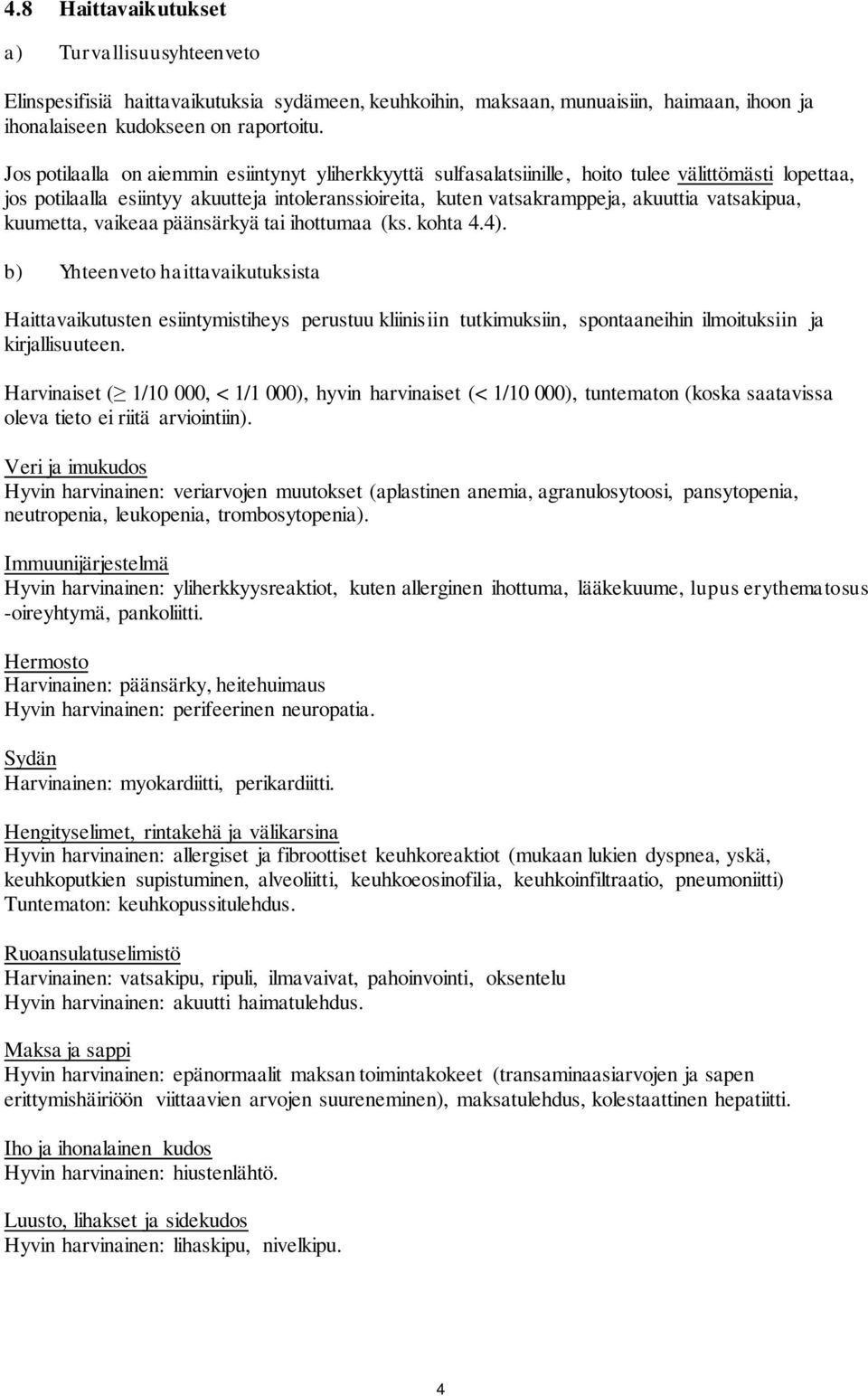 vatsakipua, kuumetta, vaikeaa päänsärkyä tai ihottumaa (ks. kohta 4.4).