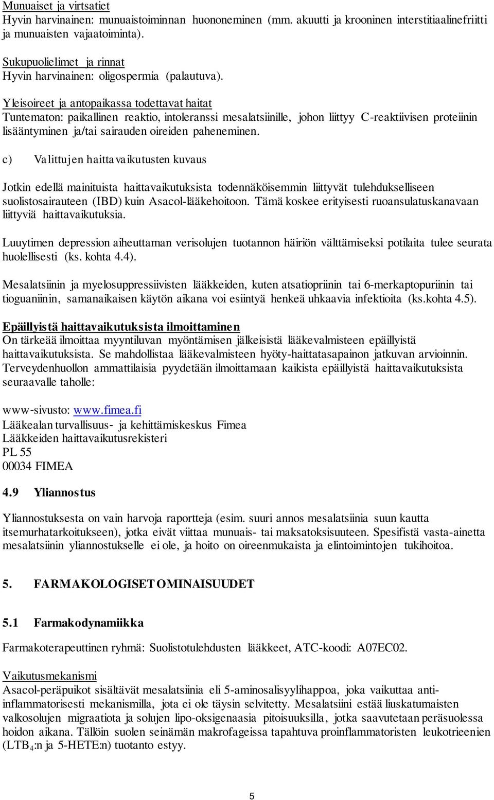 Yleisoireet ja antopaikassa todettavat haitat Tuntematon: paikallinen reaktio, intoleranssi mesalatsiinille, johon liittyy C-reaktiivisen proteiinin lisääntyminen ja/tai sairauden oireiden
