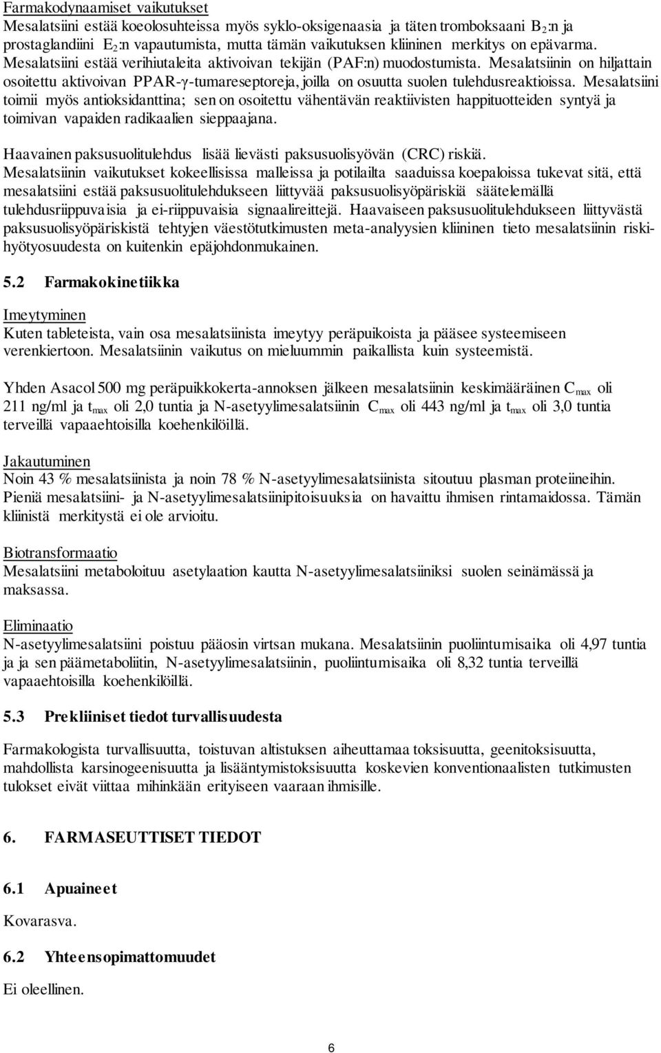 Mesalatsiinin on hiljattain osoitettu aktivoivan PPAR-γ-tumareseptoreja, joilla on osuutta suolen tulehdusreaktioissa.