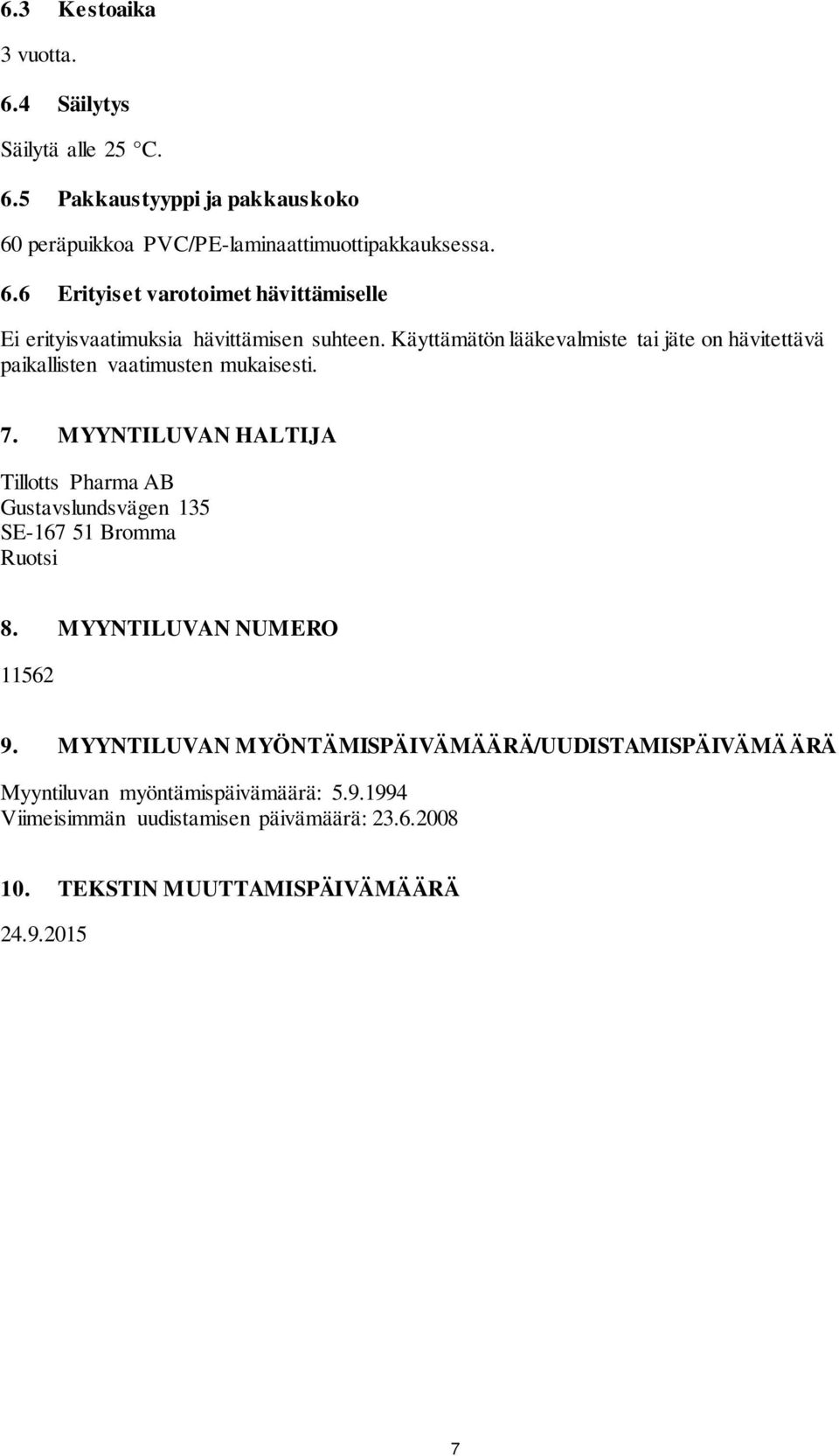 MYYNTILUVAN HALTIJA Tillotts Pharma AB Gustavslundsvägen 135 SE-167 51 Bromma Ruotsi 8. MYYNTILUVAN NUMERO 11562 9.