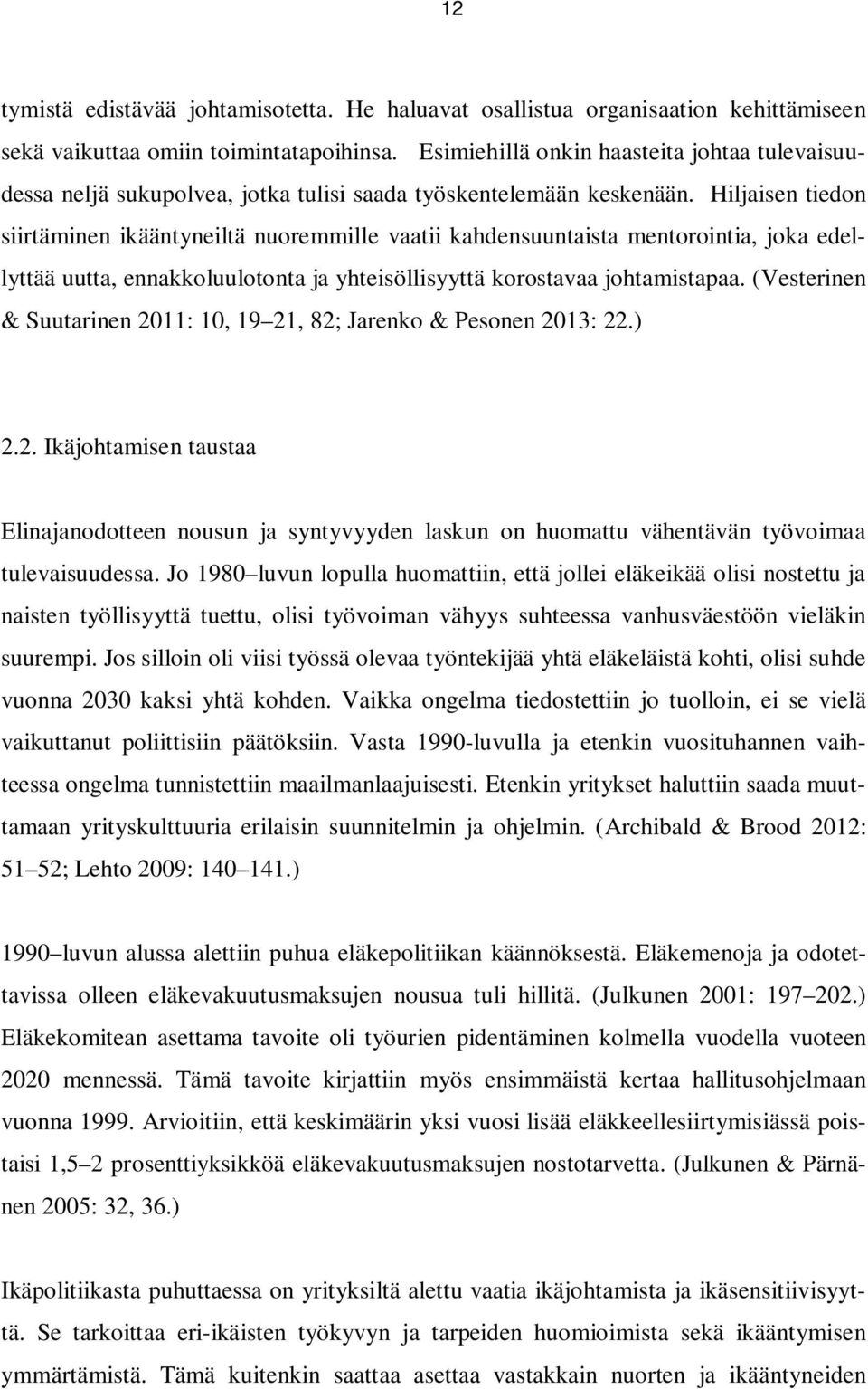 Hiljaisen tiedon siirtäminen ikääntyneiltä nuoremmille vaatii kahdensuuntaista mentorointia, joka edellyttää uutta, ennakkoluulotonta ja yhteisöllisyyttä korostavaa johtamistapaa.