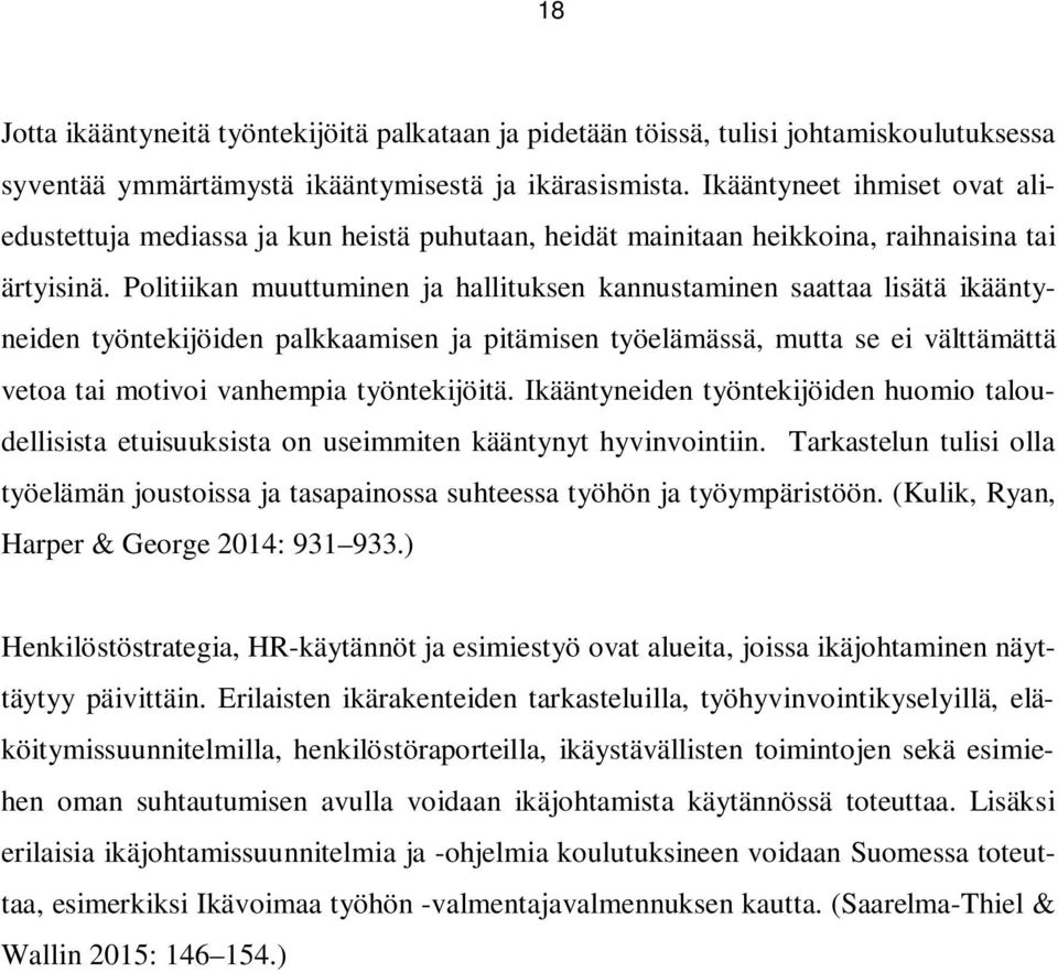 Politiikan muuttuminen ja hallituksen kannustaminen saattaa lisätä ikääntyneiden työntekijöiden palkkaamisen ja pitämisen työelämässä, mutta se ei välttämättä vetoa tai motivoi vanhempia