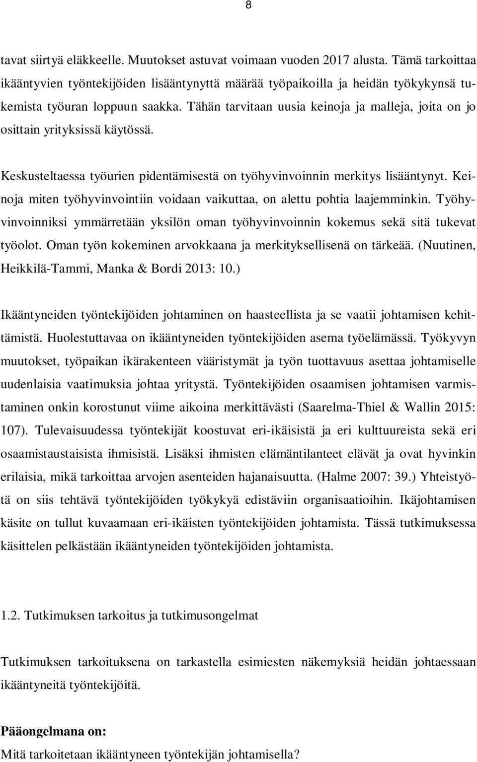 Tähän tarvitaan uusia keinoja ja malleja, joita on jo osittain yrityksissä käytössä. Keskusteltaessa työurien pidentämisestä on työhyvinvoinnin merkitys lisääntynyt.