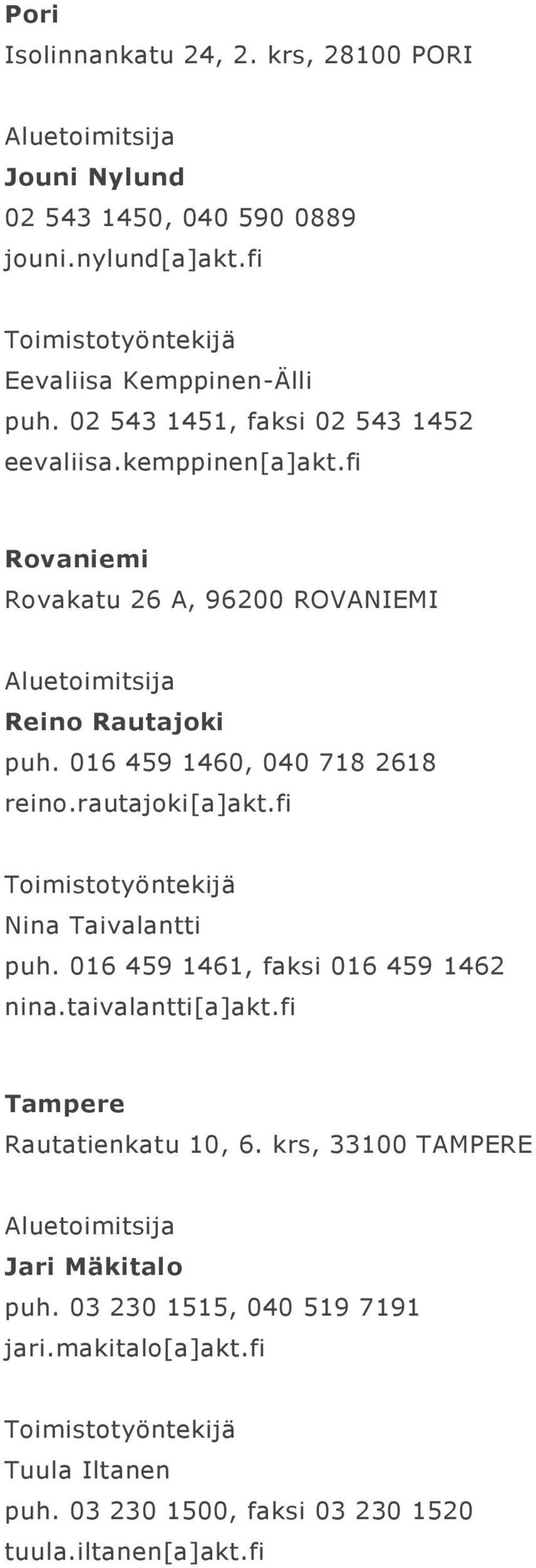 016 459 1460, 040 718 2618 reino.rautajoki[a]akt.fi Nina Taivalantti puh. 016 459 1461, faksi 016 459 1462 nina.taivalantti[a]akt.