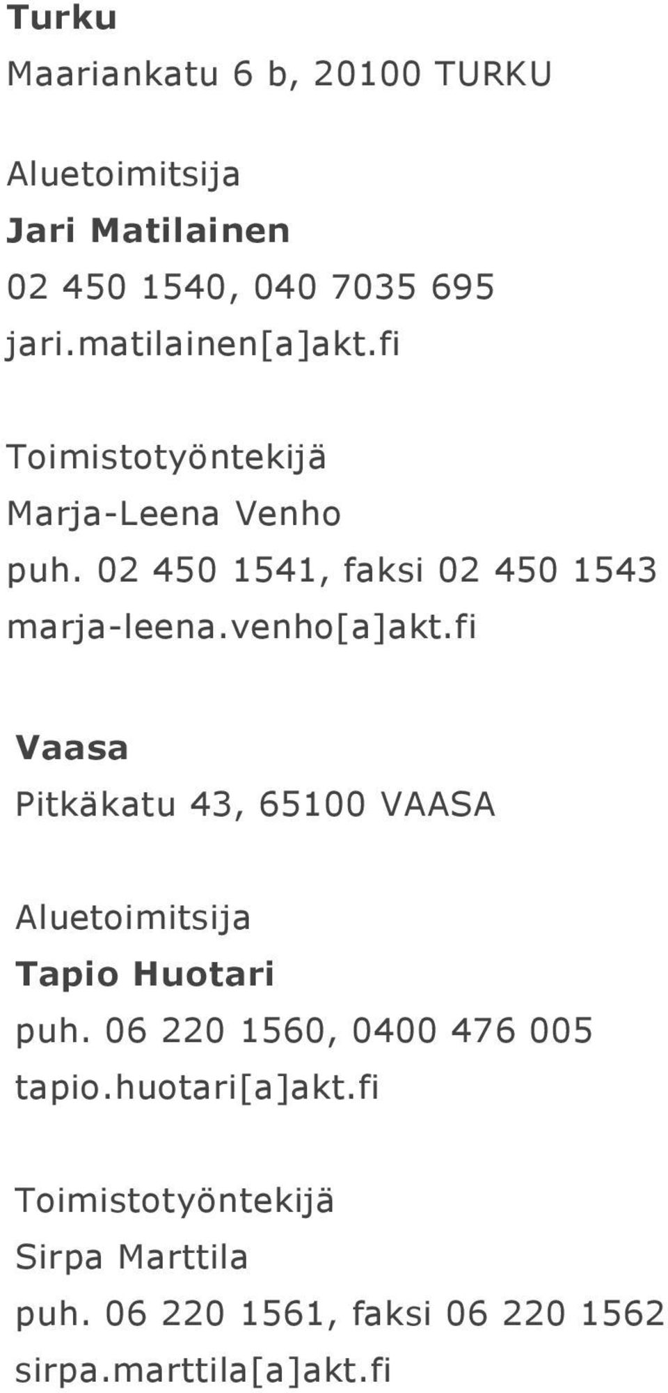 venho[a]akt.fi Vaasa Pitkäkatu 43, 65100 VAASA Tapio Huotari puh.