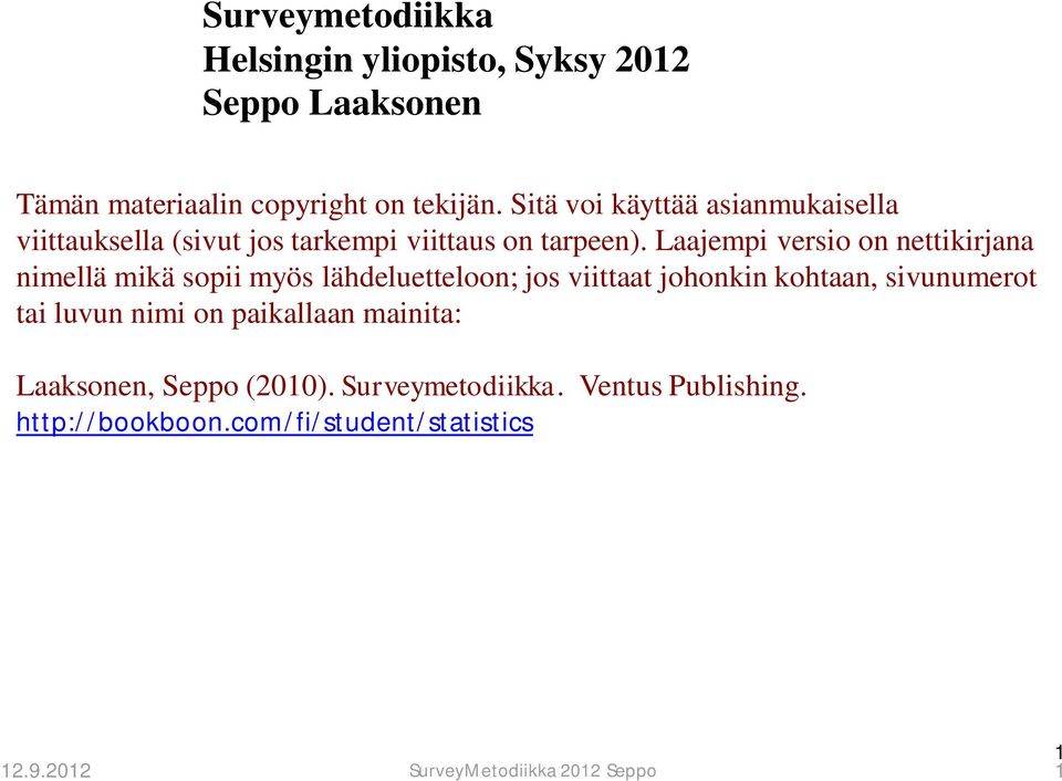 Laajempi versio on nettikirjana nimellä mikä sopii myös lähdeluetteloon; jos viittaat johonkin kohtaan, sivunumerot tai