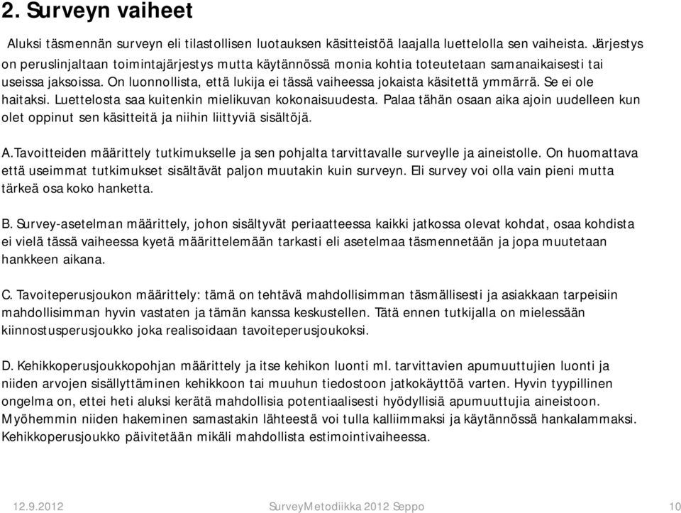 On luonnollista, että lukija ei tässä vaiheessa jokaista käsitettä ymmärrä. Se ei ole haitaksi. Luettelosta saa kuitenkin mielikuvan kokonaisuudesta.