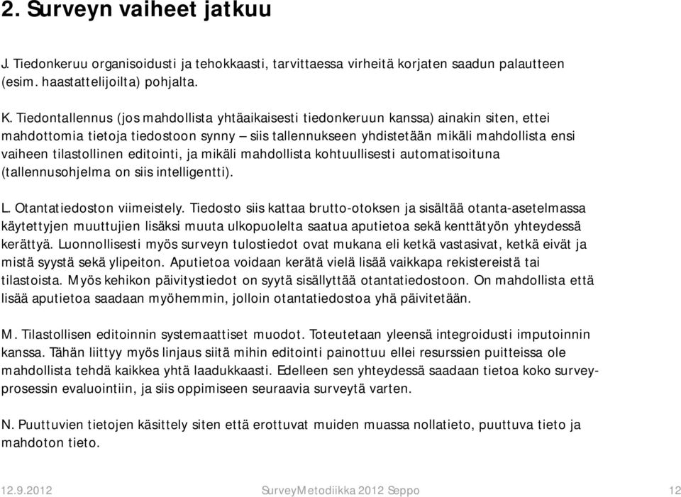 tilastollinen editointi, ja mikäli mahdollista kohtuullisesti automatisoituna (tallennusohjelma on siis intelligentti). L. Otantatiedoston viimeistely.
