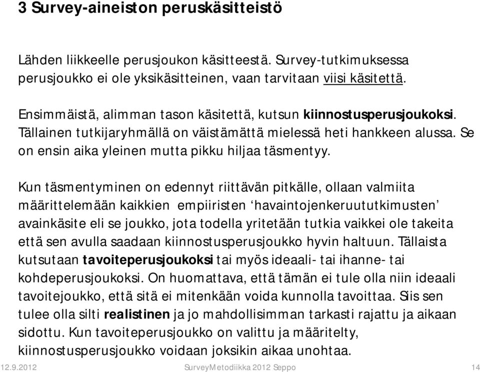 Kun täsmentyminen on edennyt riittävän pitkälle, ollaan valmiita määrittelemään kaikkien empiiristen havaintojenkeruututkimusten avainkäsite eli se joukko, jota todella yritetään tutkia vaikkei ole