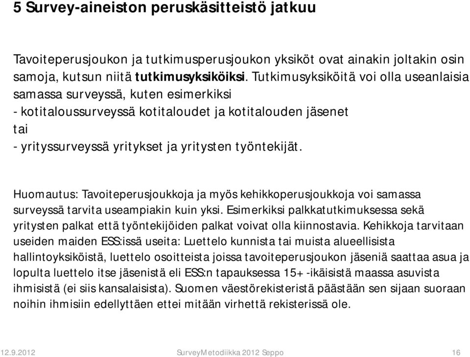 Huomautus: Tavoiteperusjoukkoja ja myös kehikkoperusjoukkoja voi samassa surveyssä tarvita useampiakin kuin yksi.