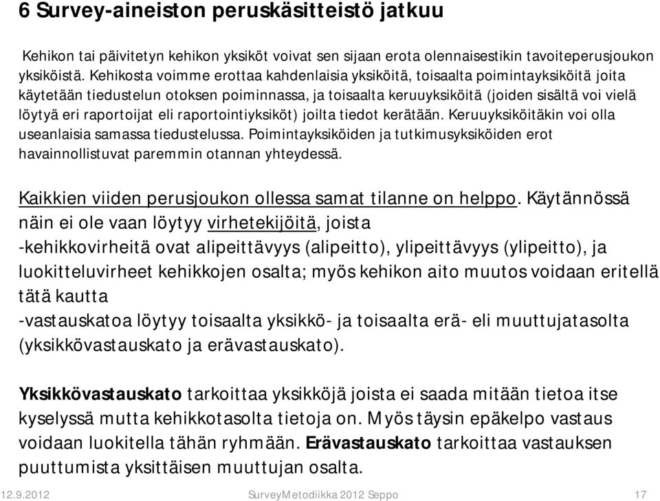 raportoijat eli raportointiyksiköt) joilta tiedot kerätään. Keruuyksiköitäkin voi olla useanlaisia samassa tiedustelussa.