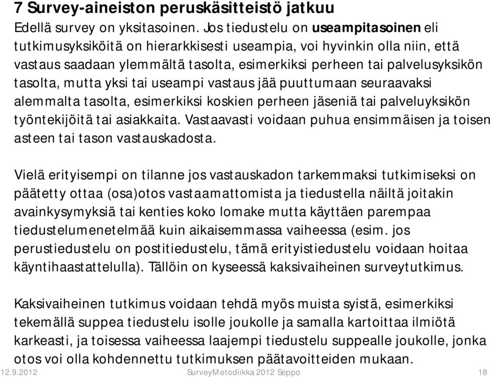 mutta yksi tai useampi vastaus jää puuttumaan seuraavaksi alemmalta tasolta, esimerkiksi koskien perheen jäseniä tai palveluyksikön työntekijöitä tai asiakkaita.