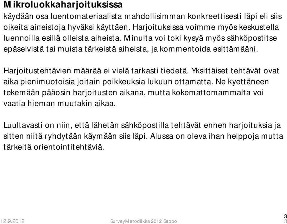 Harjoitustehtävien määrää ei vielä tarkasti tiedetä. Yksittäiset tehtävät ovat aika pienimuotoisia joitain poikkeuksia lukuun ottamatta.