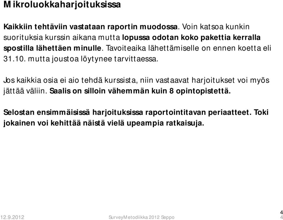 Tavoiteaika lähettämiselle on ennen koetta eli 31.10. mutta joustoa löytynee tarvittaessa.