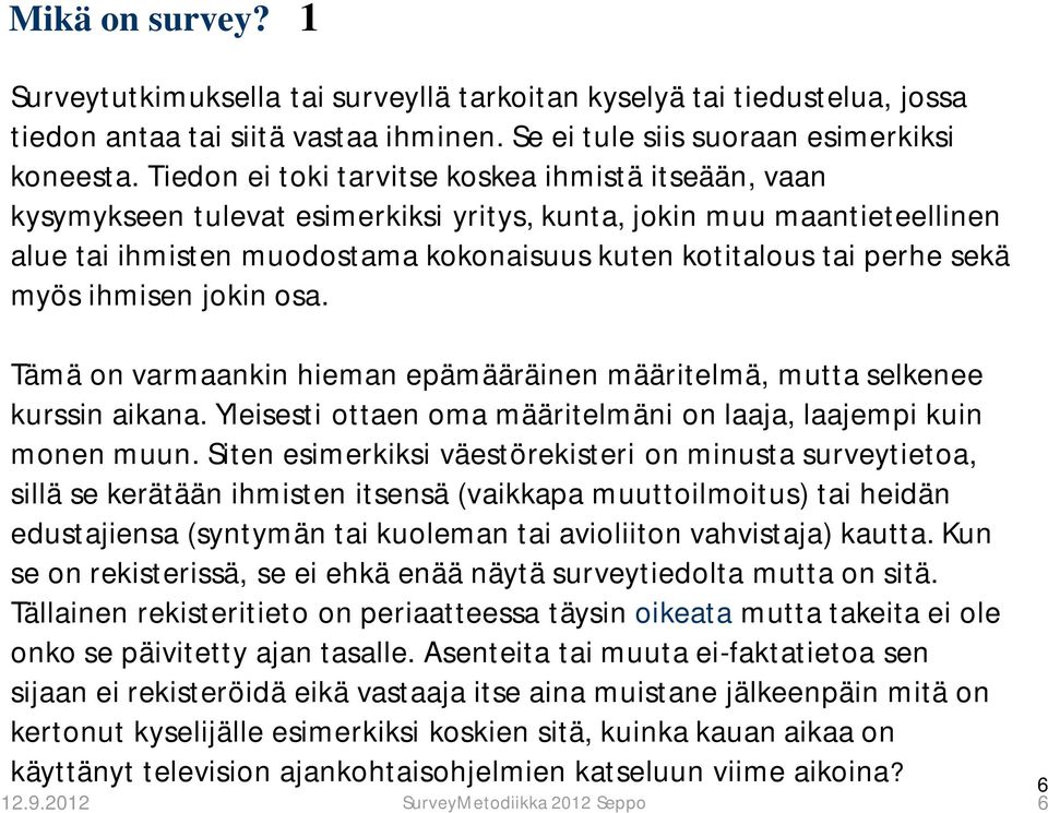 myös ihmisen jokin osa. Tämä on varmaankin hieman epämääräinen määritelmä, mutta selkenee kurssin aikana. Yleisesti ottaen oma määritelmäni on laaja, laajempi kuin monen muun.