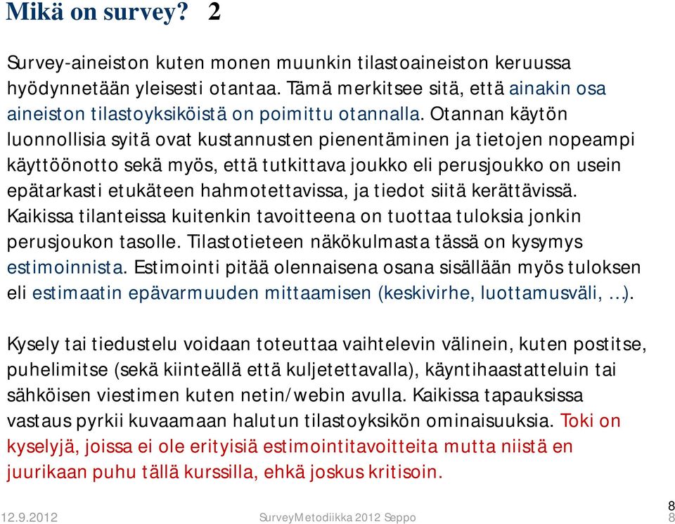 Otannan käytön luonnollisia syitä ovat kustannusten pienentäminen ja tietojen nopeampi käyttöönotto sekä myös, että tutkittava joukko eli perusjoukko on usein epätarkasti etukäteen hahmotettavissa,