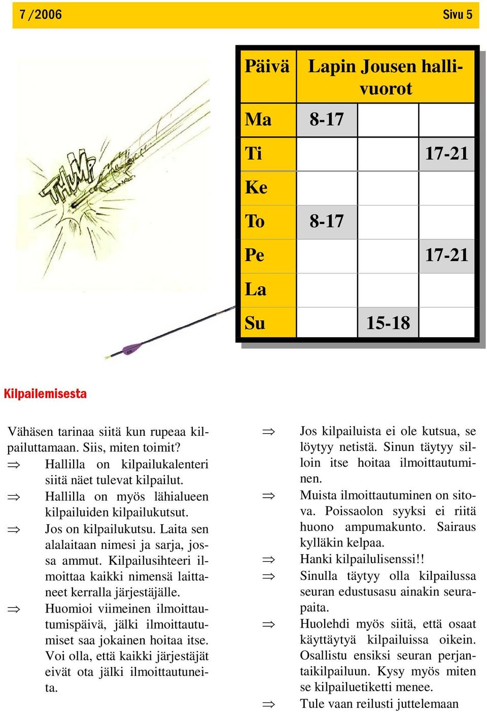 Kilpailusihteeri ilmoittaa kaikki nimensä laittaneet kerralla järjestäjälle. Huomioi viimeinen ilmoittautumispäivä, jälki ilmoittautumiset saa jokainen hoitaa itse.