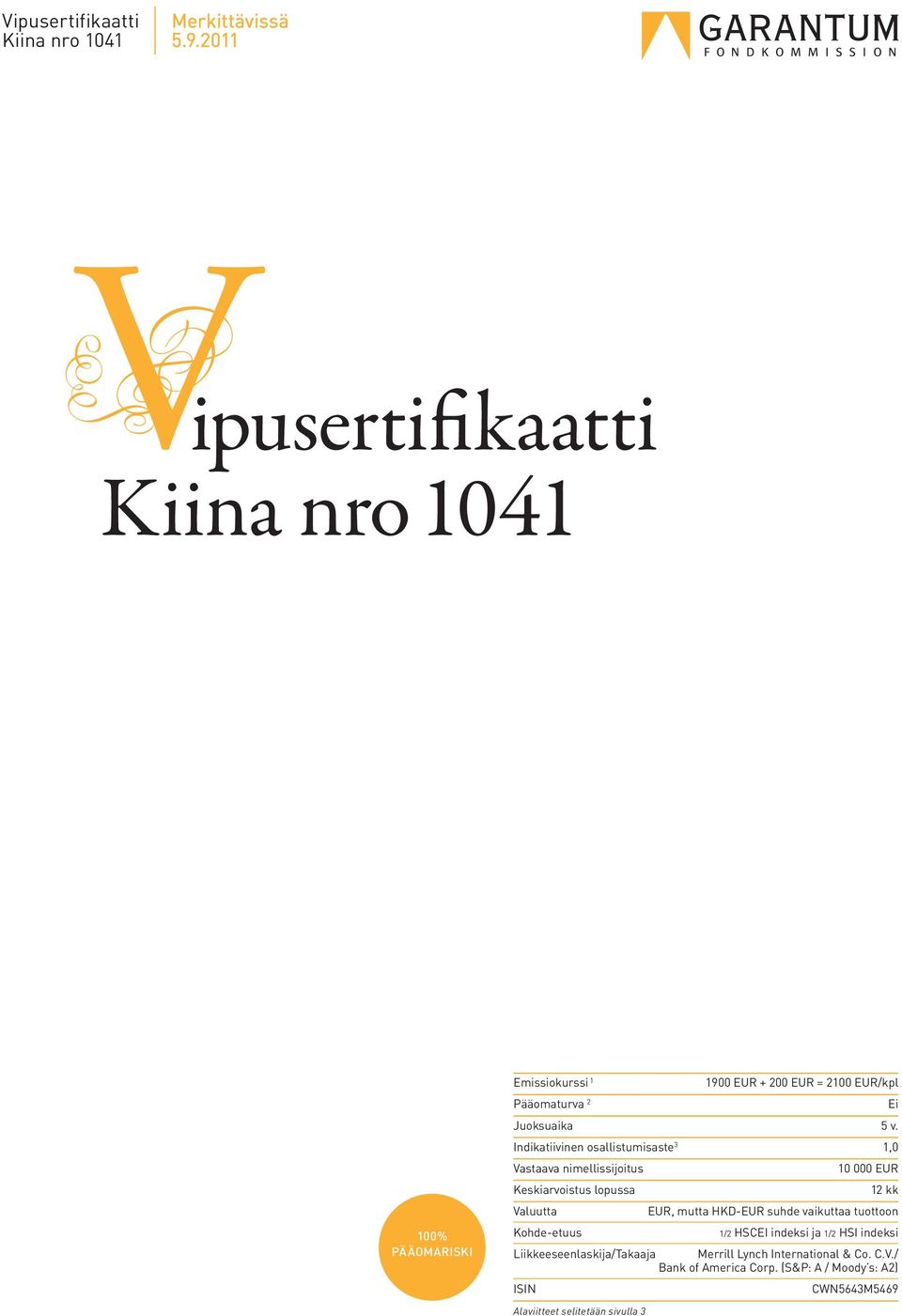 Indikatiivinen osallistumisaste 3 1,0 Vastaava nimellissijoitus 10 000 EUR Keskiarvoistus lopussa 12 kk Valuutta EUR, mutta HKD-EUR suhde