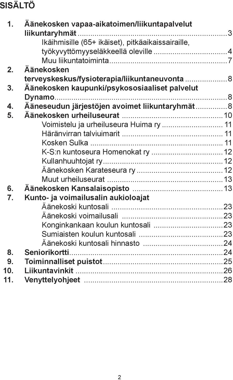 ..10 Voimistelu ja urheiluseura Huima ry... 11 Häränvirran talviuimarit... 11 Kosken Sulka... 11 K-S:n kuntoseura Homenokat ry...12 Kullanhuuhtojat ry...12 Äänekosken Karateseura ry.