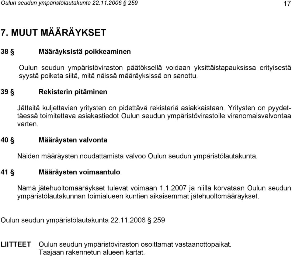 39 Rekisterin pitäminen Jätteitä kuljettavien yritysten on pidettävä rekisteriä asiakkaistaan.