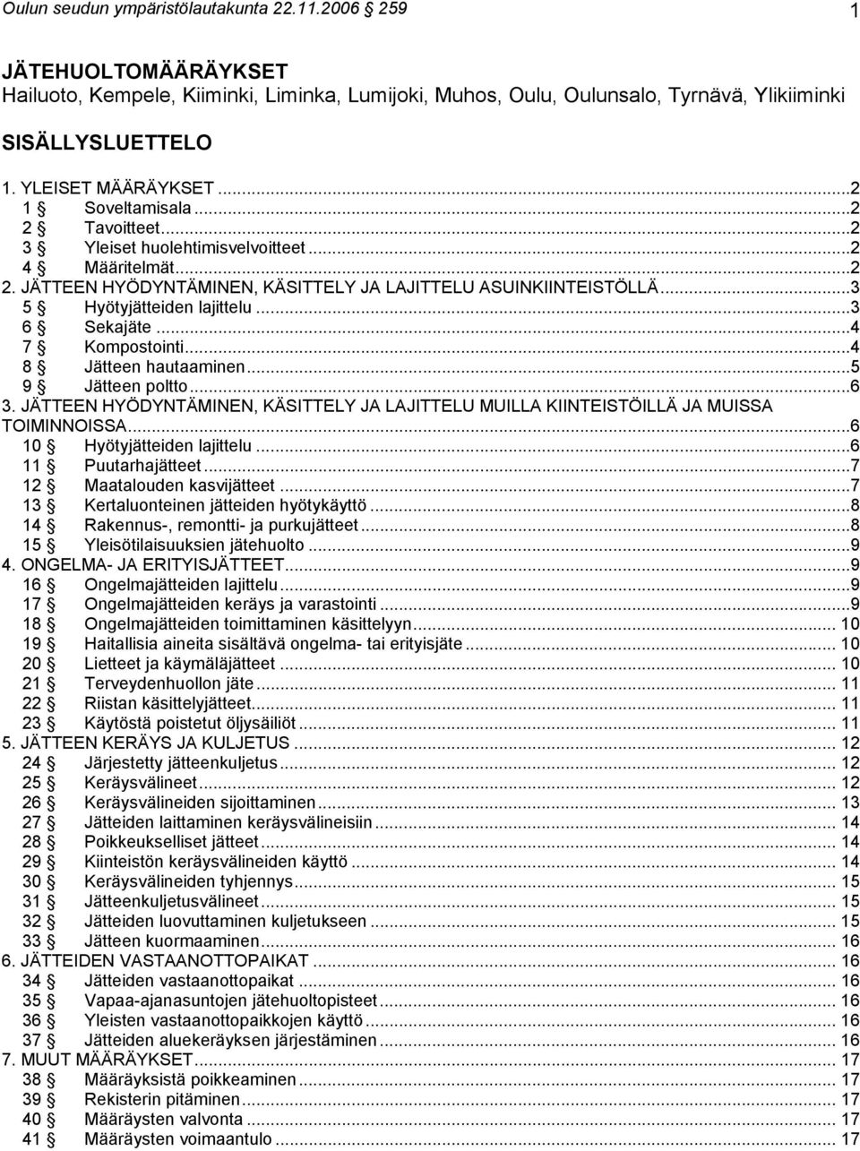 ..3 5 Hyötyjätteiden lajittelu...3 6 Sekajäte...4 7 Kompostointi...4 8 Jätteen hautaaminen...5 9 Jätteen poltto...6 3.