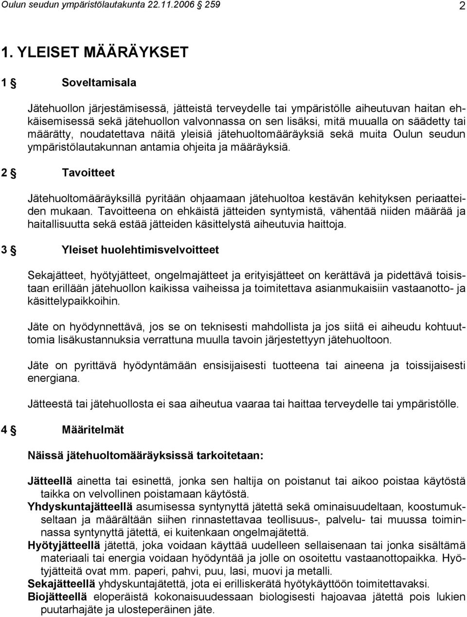 säädetty tai määrätty, noudatettava näitä yleisiä jätehuoltomääräyksiä sekä muita Oulun seudun ympäristölautakunnan antamia ohjeita ja määräyksiä.