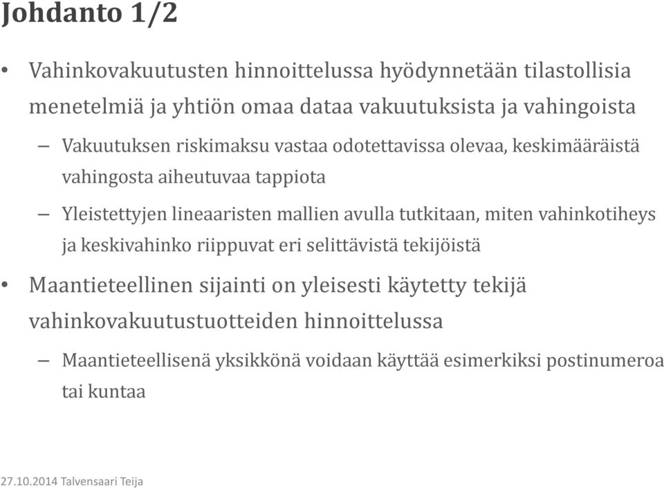 lineaaristen mallien avulla tutkitaan, miten vahinkotiheys ja keskivahinko riippuvat eri selittävistä tekijöistä Maantieteellinen