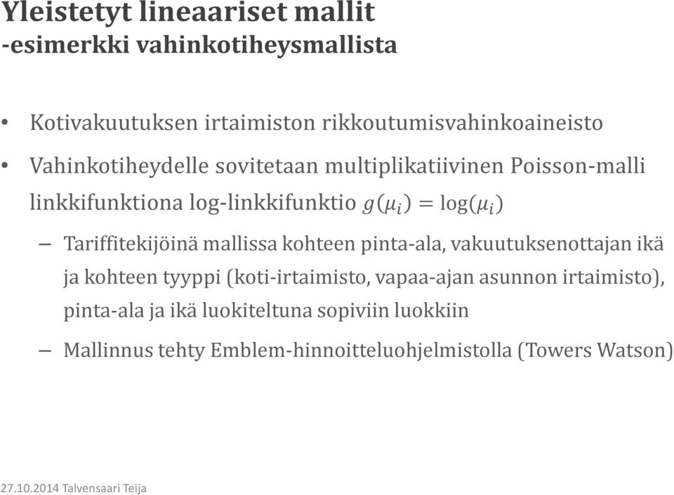 Tariffitekijöinä mallissa kohteen pinta-ala, vakuutuksenottajan ikä ja kohteen tyyppi (koti-irtaimisto, vapaa-ajan