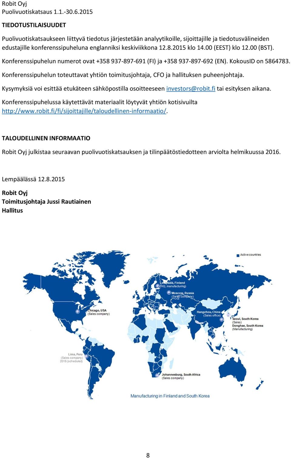 Konferenssipuhelun toteuttavat yhtiön toimitusjohtaja, CFO ja hallituksen puheenjohtaja. Kysymyksiä voi esittää etukäteen sähköpostilla osoitteeseen investors@robit.fi tai esityksen aikana.