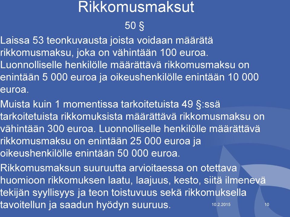 Muista kuin 1 momentissa tarkoitetuista 49 :ssä tarkoitetuista rikkomuksista määrättävä rikkomusmaksu on vähintään 300 euroa.