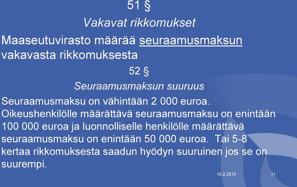 Oikeushenkilölle määrättävä seuraamusmaksu on enintään 100 000 euroa ja luonnolliselle henkilölle