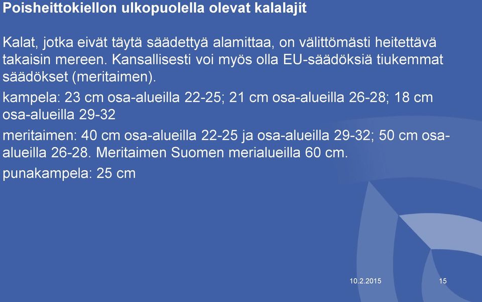 kampela: 23 cm osa-alueilla 22-25; 21 cm osa-alueilla 26-28; 18 cm osa-alueilla 29-32 meritaimen: 40 cm