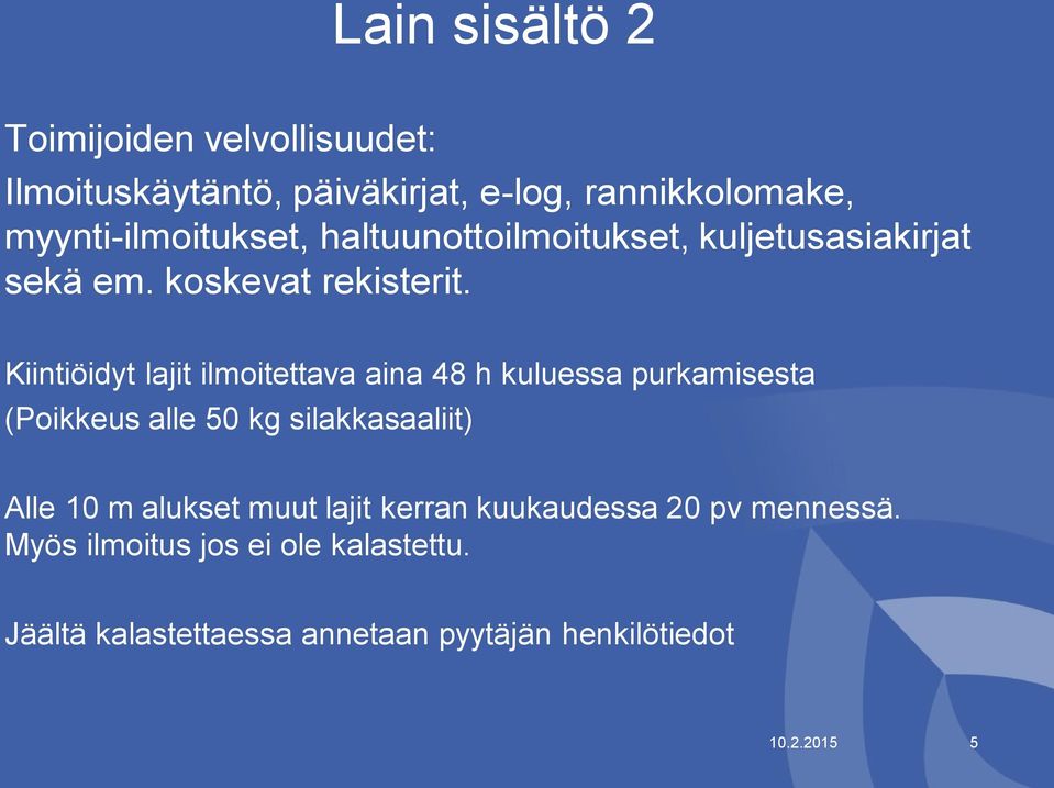 Kiintiöidyt lajit ilmoitettava aina 48 h kuluessa purkamisesta (Poikkeus alle 50 kg silakkasaaliit) Alle 10 m