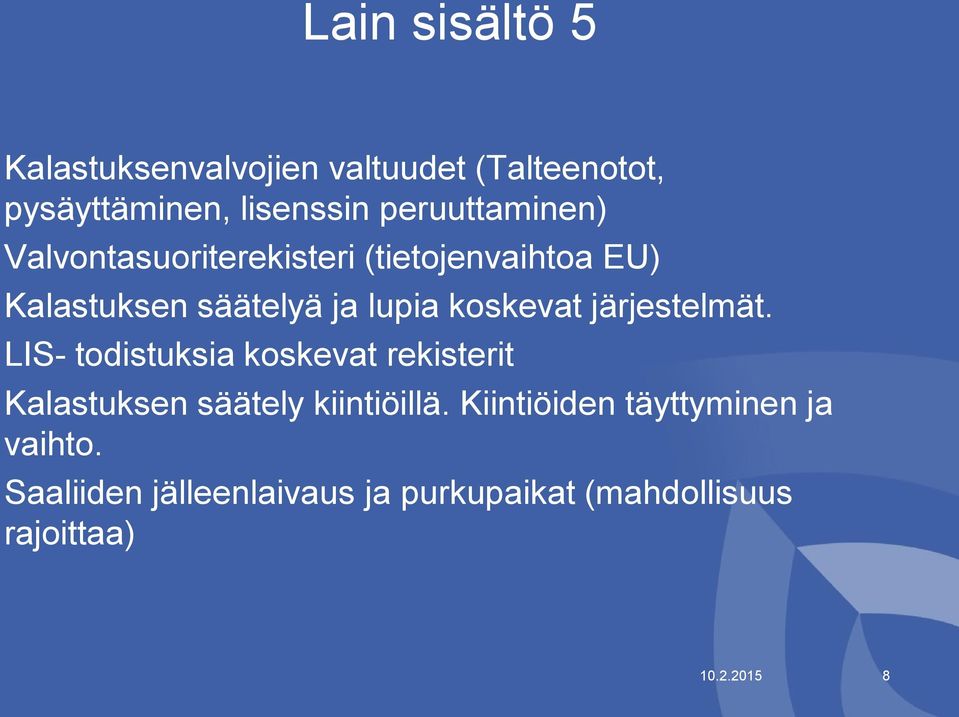 koskevat järjestelmät. LIS- todistuksia koskevat rekisterit Kalastuksen säätely kiintiöillä.