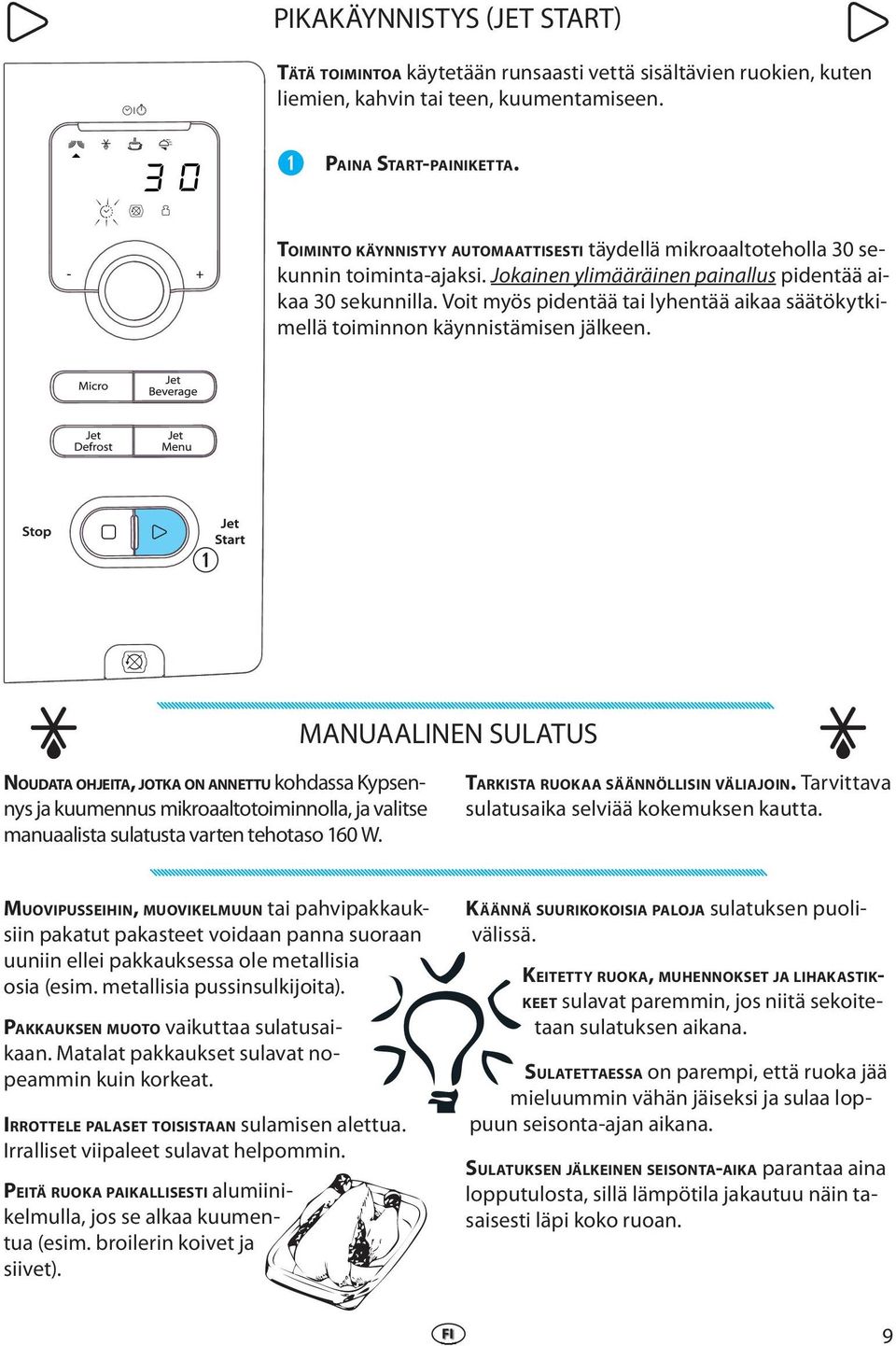Voit myös pidntää tai lyhntää aikaa säätökytkimllä toiminnon käynnistämisn jälkn.